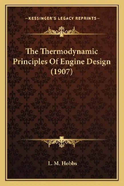 The Thermodynamic Principles Of Engine Design (1907) by L. M. Hobbs