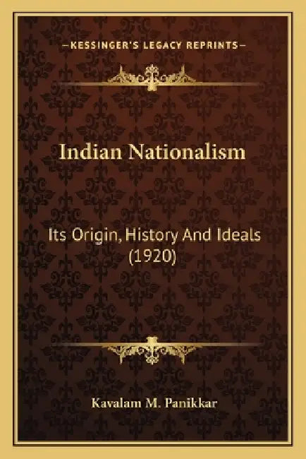 Indian Nationalism: Its Origin, History And Ideals (1920) by Kavalam M. Panikkar