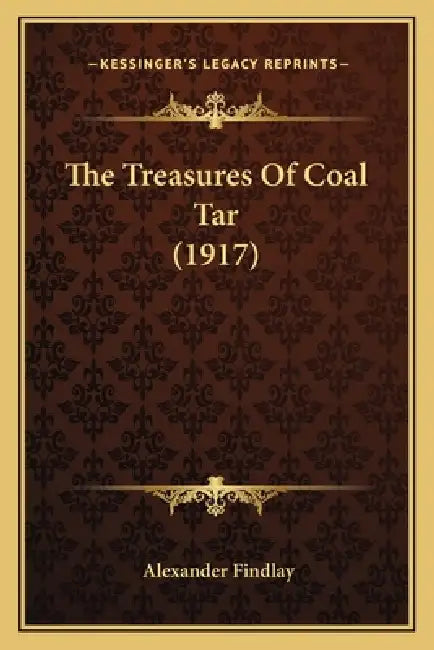 The Treasures Of Coal Tar (1917) by Alexander Findlay