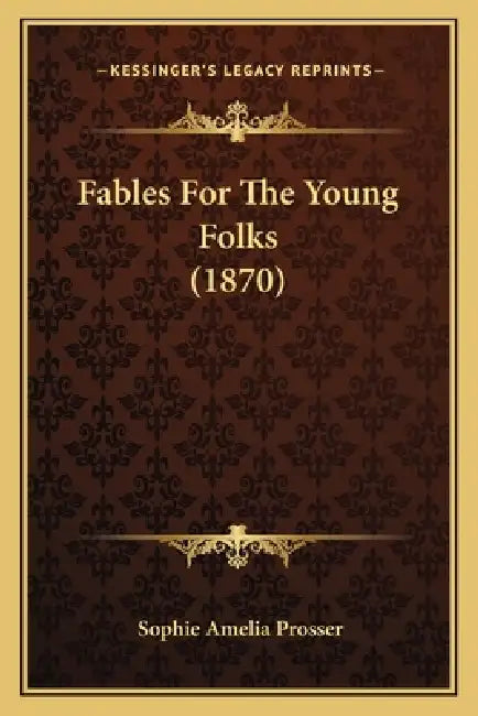 Fables For The Young Folks (1870) by Sophie Amelia Prosser