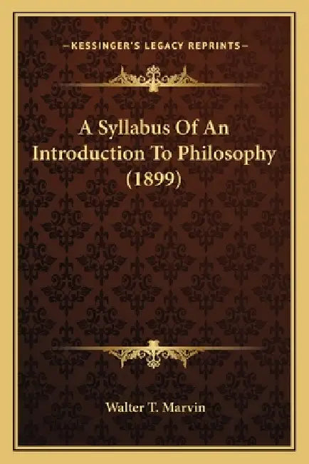 A Syllabus Of An Introduction To Philosophy (1899) by Walter T. Marvin