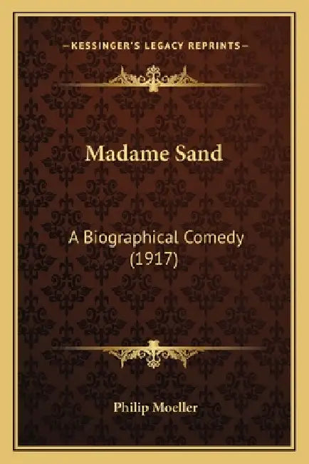 Madame Sand: A Biographical Comedy (1917) by Philip Moeller