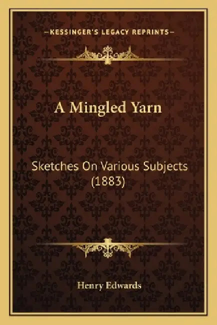 A Mingled Yarn: Sketches On Various Subjects (1883) by Henry Edwards