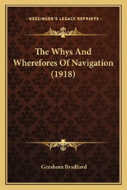 The Whys And Wherefores Of Navigation (1918) by Gershom Bradford