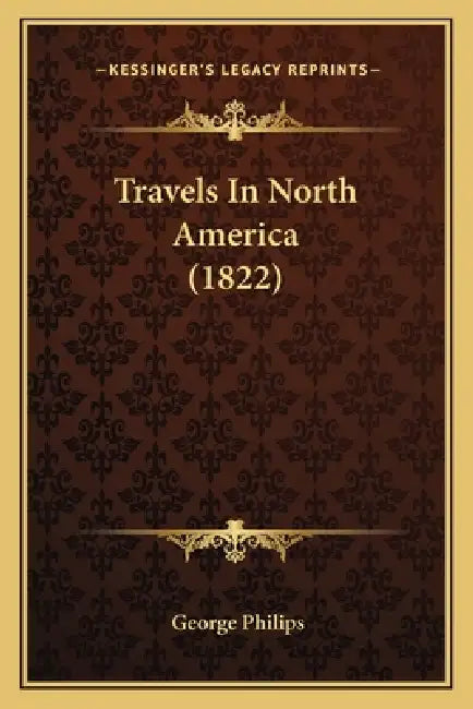 Travels In North America (1822) by George Philips