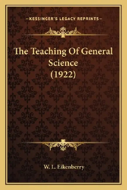 The Teaching Of General Science (1922) by W. L. Eikenberry