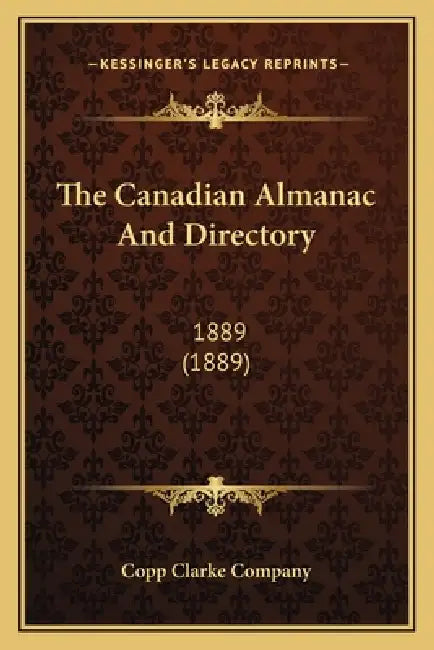 The Canadian Almanac And Directory: 1889 (1889) by Copp Clarke Company