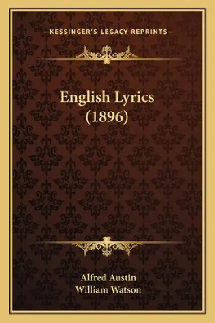 English Lyrics (1896) by Alfred Austin, William Watson