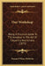 Our Workshop: Being A Practical Guide To The Amateur In The Art Of Carpentry And Joinery (1873) by Thomas O'Kane Publisher