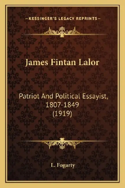 James Fintan Lalor: Patriot And Political Essayist, 1807-1849 (1919) by L. Fogarty