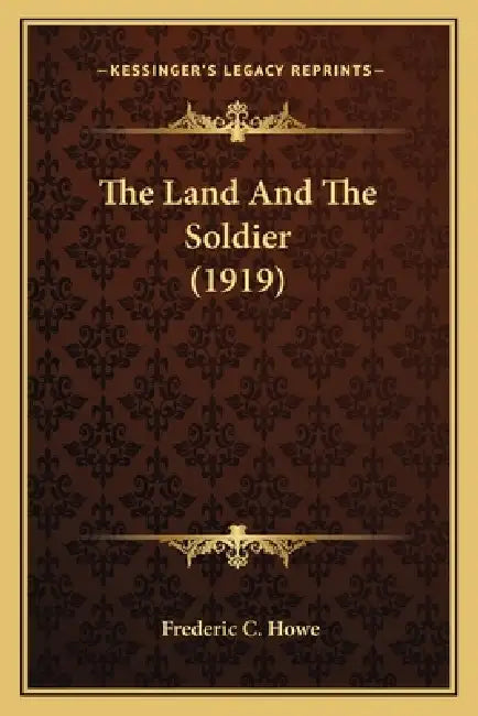 The Land And The Soldier (1919) by Frederic C. Howe
