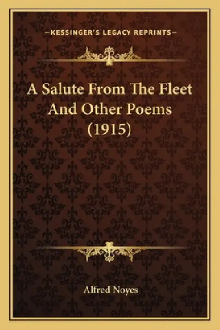 A Salute From The Fleet And Other Poems (1915) by Alfred Noyes