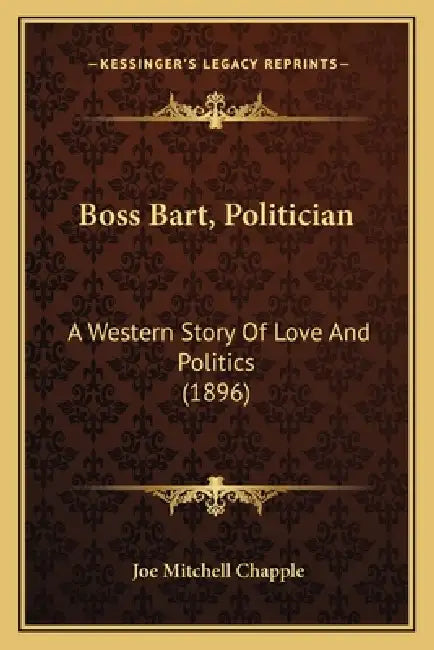 Boss Bart, Politician: A Western Story Of Love And Politics (1896) by Joe Mitchell Chapple