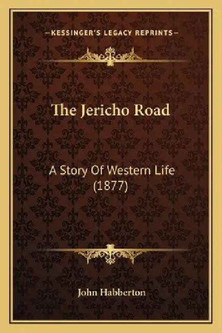 The Jericho Road: A Story Of Western Life (1877) by John Habberton