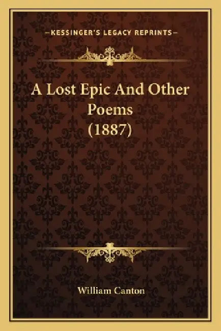 A Lost Epic And Other Poems (1887) by William Canton