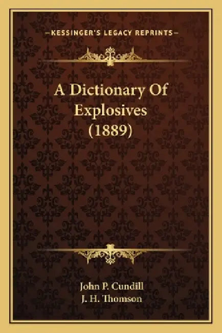 A Dictionary Of Explosives (1889) by John P. Cundill, J. H. Thomson