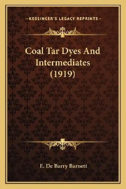 Coal Tar Dyes And Intermediates (1919) by E. De Barry Barnett