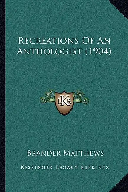Recreations Of An Anthologist (1904) by Brander Matthews