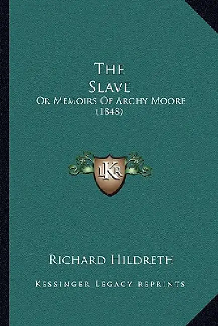 The Slave: Or Memoirs Of Archy Moore (1848) by Richard Hildreth