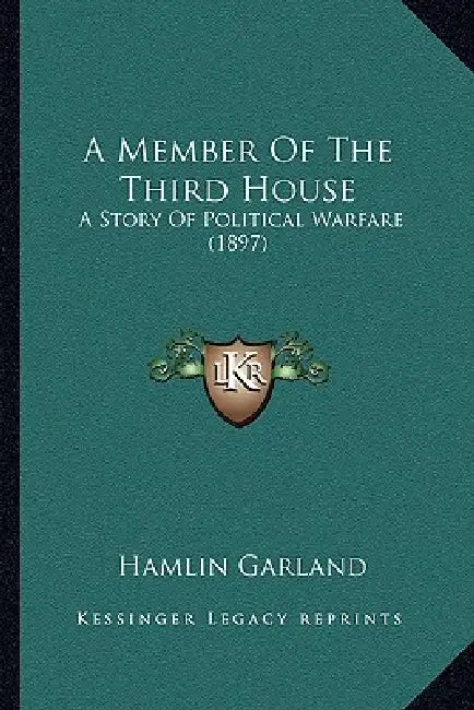A Member Of The Third House: A Story Of Political Warfare (1897) by Hamlin Garland