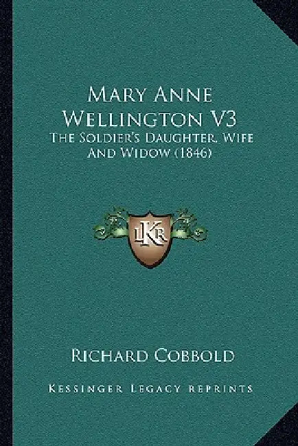 Mary Anne Wellington V3: The Soldier's Daughter, Wife And Widow (1846) by Richard Cobbold