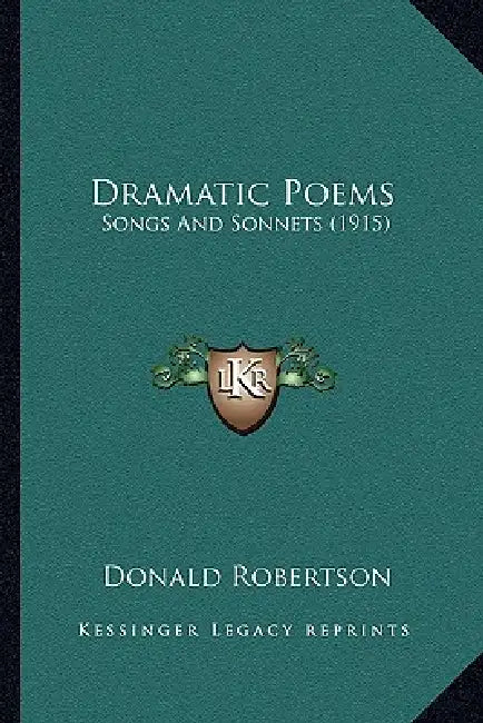 Dramatic Poems: Songs And Sonnets (1915) by Donald Robertson
