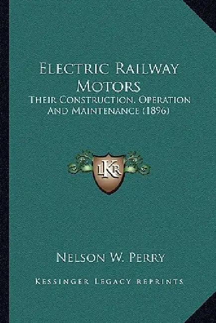 Electric Railway Motors: Their Construction, Operation And Maintenance (1896) by Nelson W. Perry