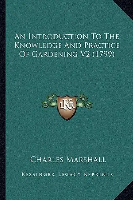 An Introduction To The Knowledge And Practice Of Gardening V2 (1799) by Charles Marshall