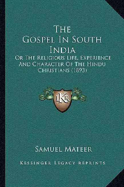 The Gospel In South India: Or The Religious Life, Experience And Character Of The Hindu Christians (1893) by Samuel Mateer