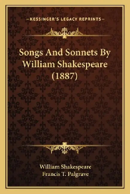 Songs And Sonnets By William Shakespeare (1887) by William Shakespeare, Francis T. Palgrave