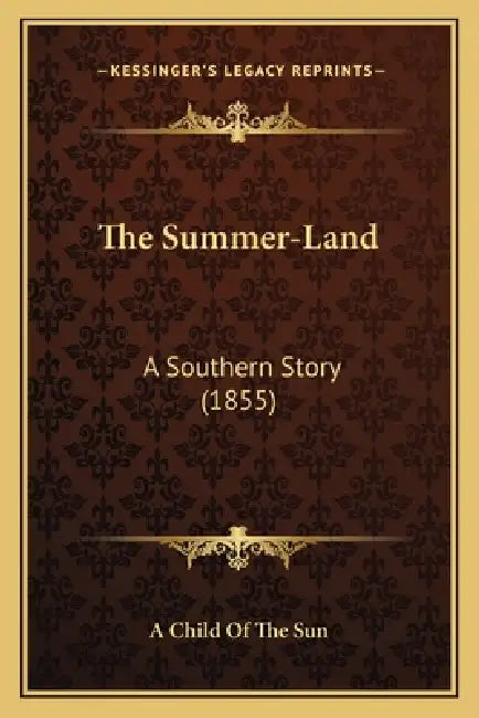 The Summer-Land: A Southern Story (1855) by A. Child of the Sun