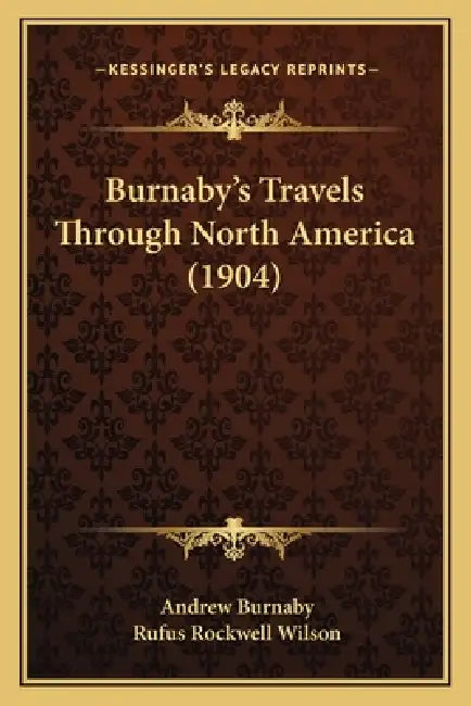 Burnaby's Travels Through North America (1904) by Andrew Burnaby, Rufus Rockwell Wilson