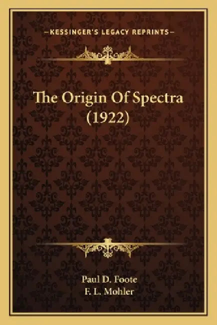 The Origin Of Spectra (1922) by Paul D. Foote, F. L. Mohler