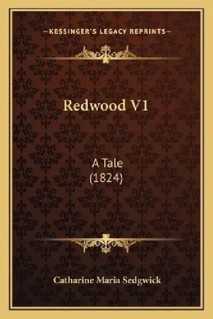 Redwood V1: A Tale (1824) by Catharine Maria Sedgwick