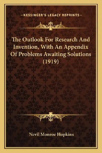 The Outlook For Research And Invention, With An Appendix Of Problems Awaiting Solutions (1919) by Nevil Monroe Hopkins