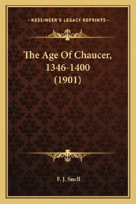 The Age Of Chaucer, 1346-1400 (1901) by F. J. Snell
