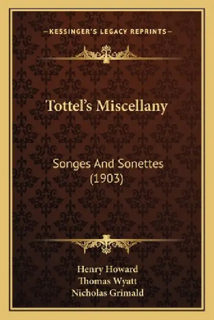 Tottel's Miscellany: Songes And Sonettes (1903) by Henry Howard, Thomas Wyatt, Nicholas Grimald