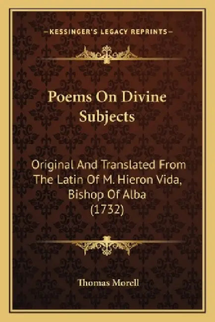 Poems On Divine Subjects: Original And Translated From The Latin Of M. Hieron Vida, Bishop Of Alba (1732) by Thomas Morell