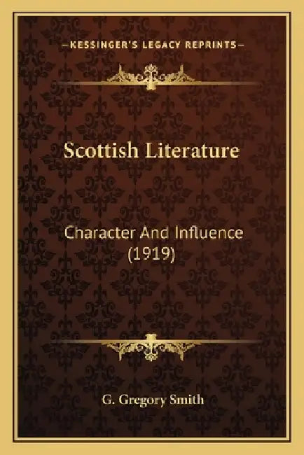 Scottish Literature: Character And Influence (1919) by G. Gregory Smith
