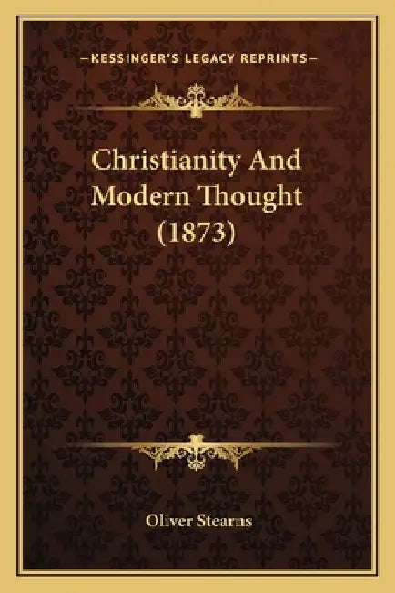 Christianity And Modern Thought (1873) by Oliver Stearns