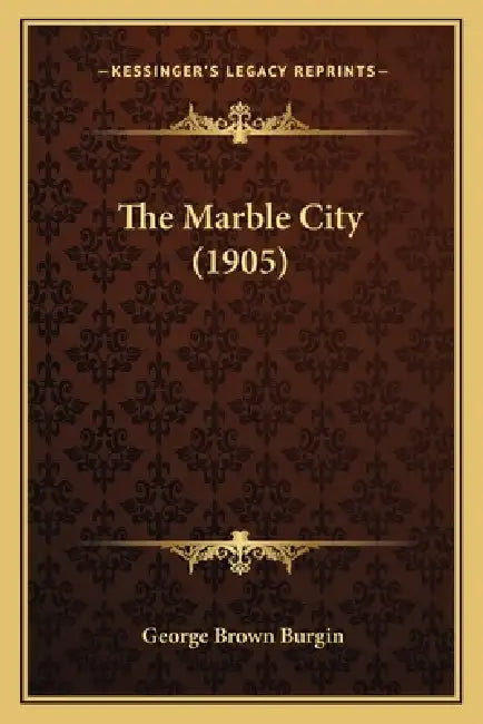 The Marble City (1905) by George Brown Burgin