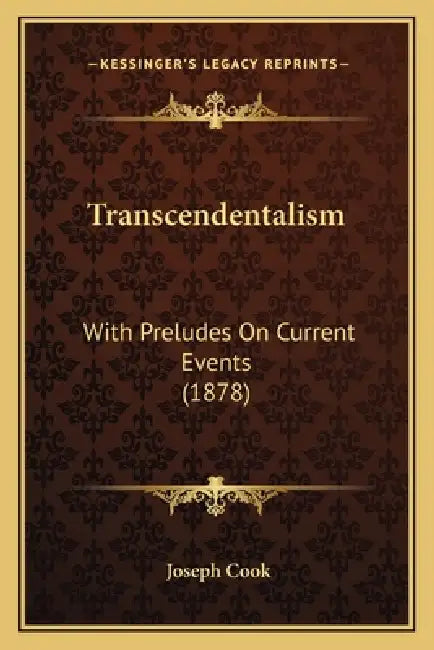 Transcendentalism: With Preludes On Current Events (1878) by Joseph Cook