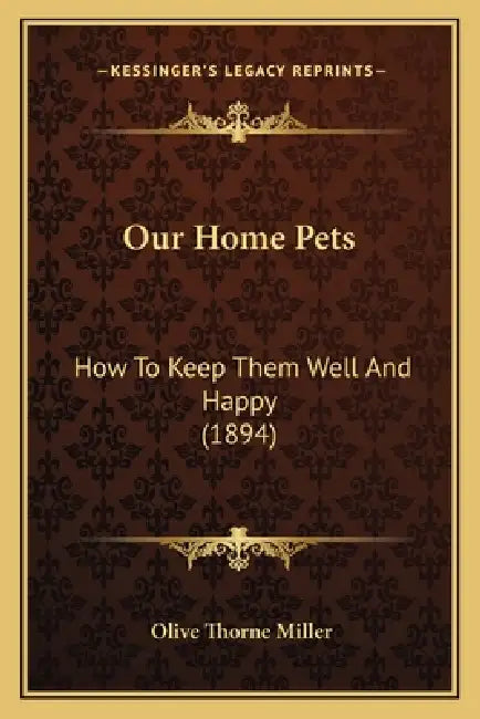 Our Home Pets: How To Keep Them Well And Happy (1894) by Olive Thorne Miller