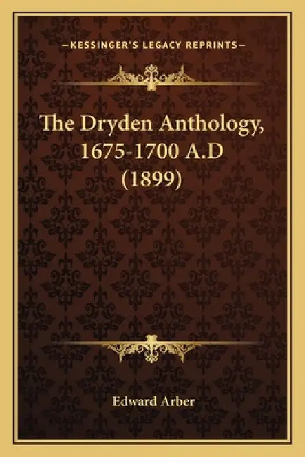 The Dryden Anthology, 1675-1700 A.D (1899) by Edward Arber