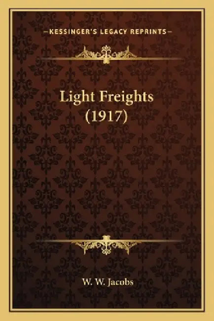 Light Freights (1917) by W. W. Jacobs