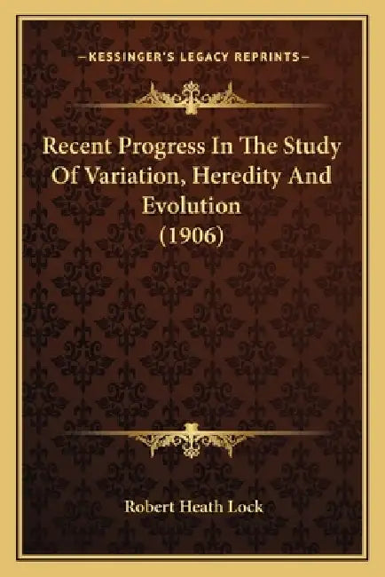 Recent Progress In The Study Of Variation, Heredity And Evolution (1906) by Robert Heath Lock