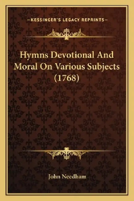 Hymns Devotional And Moral On Various Subjects (1768) by John Needham