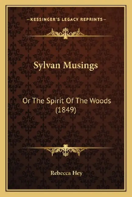 Sylvan Musings: Or The Spirit Of The Woods (1849) by Rebecca Hey
