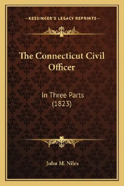 The Connecticut Civil Officer: In Three Parts (1823) by John M. Niles