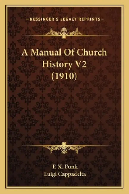 A Manual Of Church History V2 (1910) by F. X. Funk, Luigi Cappadelta
